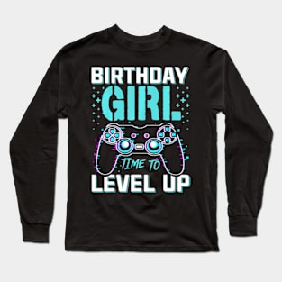 Birthday  For Girl Time to Level Up Cool Video Game Long Sleeve T-Shirt